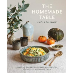 The Homemade Table: Seasonal recipes, preserves and sourdough